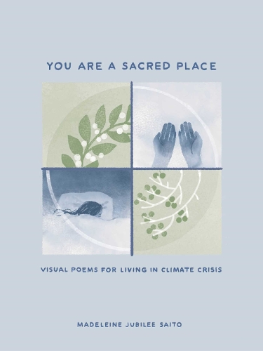 Бумажная книга «You Are a Sacred Place: Visual Poems for Living in Climate Crisis», автор Мадлен Джубили Сайто - фото №1