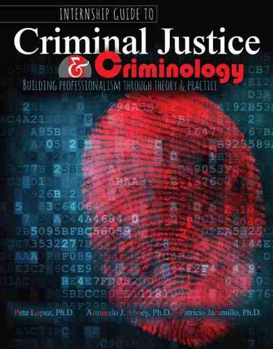 Бумажная книга «Internship Guide to Criminal Justice AND Criminology: Building Professionalism through Theory AND Practice», авторов Армандо Абни, Патрисио Харамильо, Пит Лопес - фото №1