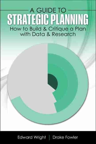 Паперова книга «A Guide to Strategic Planning: How to Build and Critique a Plan with Data and Research», авторів Дрейк Фаулер, Едвард Райт - фото №1