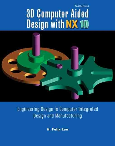[object Object] «3D Computer Aided Design with NX10: Engineering Design in Computer Integrated Design and Manufacturing», авторов Дэвид Фултон, Г. Феликс Ли - фото №1