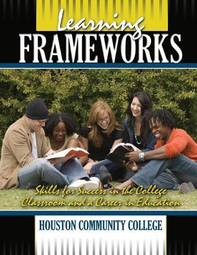 Бумажная книга «Learning Frameworks: Skills for Success in the College Classroom and a Career in Education», автор Хьюстонский муниципальный колледж - фото №1