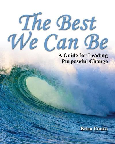 Бумажная книга «The Best We Can Be: A Guide for Leading Purposeful Change», автор Брайан Кук - фото №1