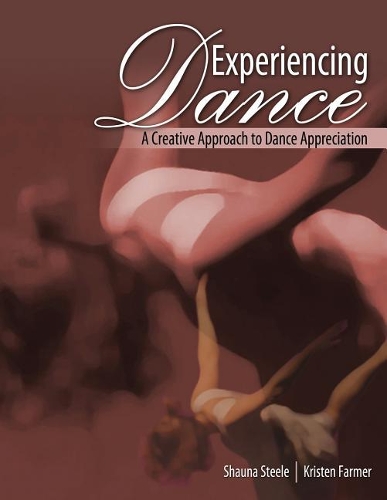 Бумажная книга «Experiencing Dance: A Creative Approach to Dance Appreciation», авторов Кристен Фармер, Шона Линн Стил - фото №1