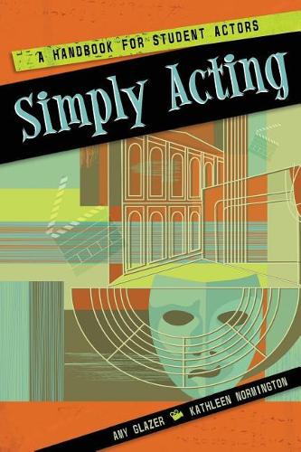 Бумажная книга «Simply Acting: A Handbook for Beginning Actors», авторов Эми Глейзер, Кэтлин Нормингтон - фото №1