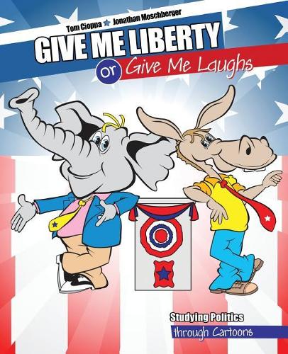 Бумажная книга «Give Me Liberty or Give Me Laughs: Studying Politics through Cartoons», авторов Джонатан Мошбергер, Томас Чиоппа - фото №1
