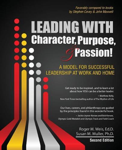 Паперова книга «Leading with Character, Purpose, AND Passion! A Model for Successful Leadership at Work and Home», авторів Роджер М. Вайс, Сюзан Мюллер - фото №1
