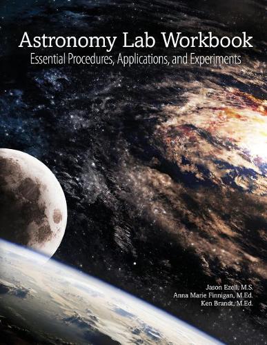 Бумажная книга «Astronomy Lab Workbook: Essential Procedures, Applications, and Experiments», авторов Анна-Мари Финниган, Джейсон Эзелл, Кеннет К. Брандт - фото №1