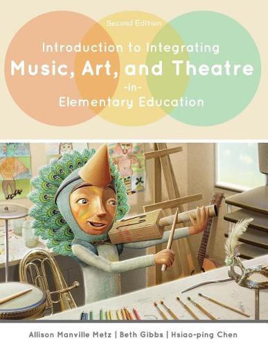 Бумажная книга «Introduction to Integrating Music, Art, and Theatre in Elementary Education», авторов Эллисон Метц, Бет Эллен Гиббс, Сяо-Пин Чен - фото №1