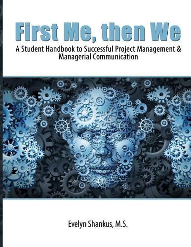 Бумажная книга «First Me, then We: A Student Handbook to Successful Project Management and Managerial Communication», автор Эвелин Шанкус - фото №1