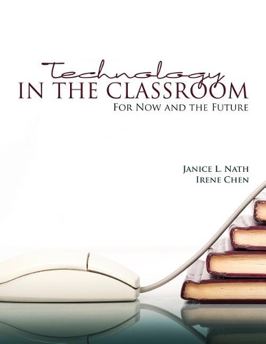 Бумажная книга «Technology in the Classroom: For Now and the Future», авторов Ирен Чен, Дженис Л. Нат - фото №1