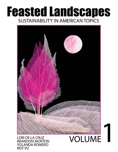 Бумажная книга «Feasted Landscapes: Sustainability in American Topics Volume 1», авторов Брэндон Мортон, Лори Делакруз, Рой Ву, Иоланда Гарсия Ромеро - фото №1