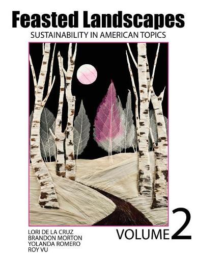 Бумажная книга «Feasted Landscapes: Sustainability in American Topics Volume 2», авторов Брэндон Мортон, Лори Делакруз, Рой Ву, Иоланда Гарсия Ромеро - фото №1