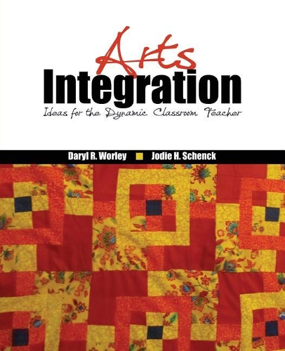 Бумажная книга «Arts Integration: Ideas for the Dynamic Classroom Teacher», авторов Дэрил Уорли, Пола Хантер Шенк - фото №1