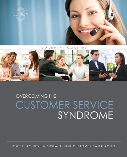 Бумажная книга «Overcoming the Customer Service Syndrome: How to Achieve AND Sustain High Customer Satisfaction», автор Гален Р. Коллинз - фото №1