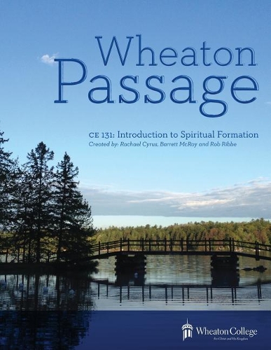 Бумажная книга «Wheaton Passage: CE 131: Introduction to Spiritual Formation», авторов Барретт Макрей, Рэйчел Боттинг, Роб Риббе - фото №1