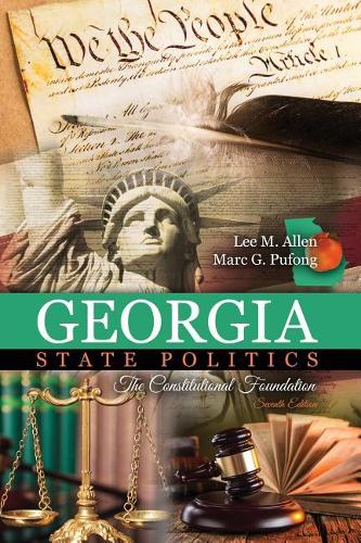 Бумажная книга «Georgia State Politics: The Constitutional Foundation», авторов Ли М Аллен, Марк Г. Пуфонг - фото №1