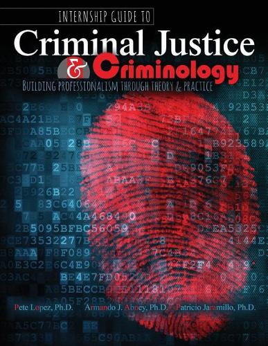 Бумажная книга «Internship Guide to Criminal Justice AND Criminology: Building Professionalism through Theory AND Practice», авторов Армандо Абни, Патрисио Харамильо, Пит Лопес - фото №1