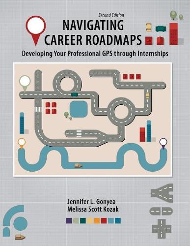 Бумажная книга «Navigating Career Roadmaps: Developing Your Professional GPS through Internships», авторов Дженнифер Гониа, Мелисса Козак - фото №1