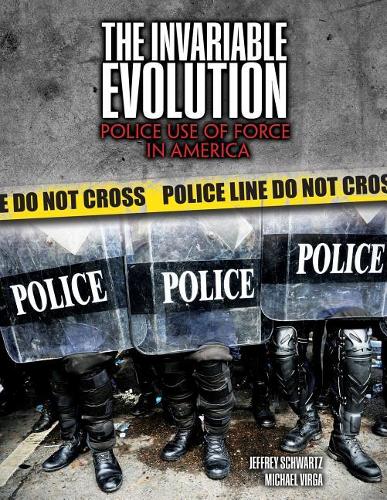 Бумажная книга «The Invariable Evolution: Police Use of Force in America», авторов Джеффри Лен Шварц, Майкл Вирга - фото №1