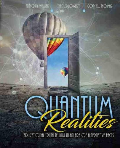 Бумажная книга «Quantum Realities: Educational Truth Telling in an Era of Alternative Facts», авторов Энтони Уокер, Чарльз Л. Лоури, Корнелл Томас - фото №1