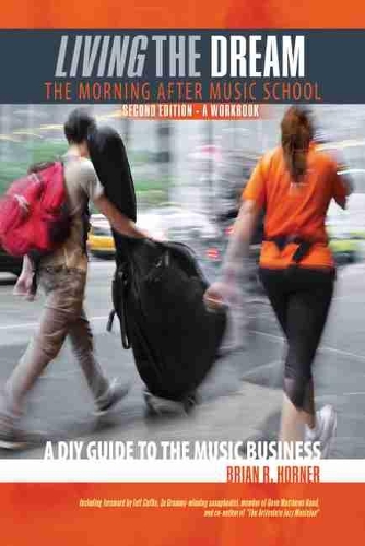 Бумажная книга «Living the Dream, The Morning After Music School: A DIY Guide to the Music Business», автор Брайан Хорнер - фото №1