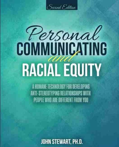 Бумажная книга «Personal Communicating and Racial Equity: A Humane Technology for Developing Anti-Stereotyping Relationships with People Who Are Different from You», автор Джон Стюарт - фото №1