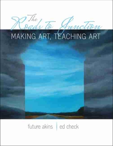 Бумажная книга «The Roads to Junction: Making Art, Teaching Art», авторов Эдвард Чек, Будущее Рене Акинс Тиллетт - фото №1