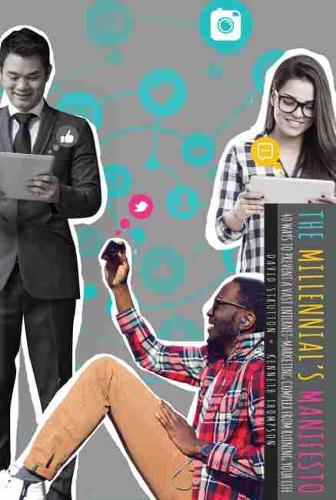 Бумажная книга «The Millennial's Manifesto: Forty Ways to Prevent A Vast Internet-Marketing Complex from Ruining Your Life», авторов Дэвид Страттон, Кеннет Томпсон - фото №1