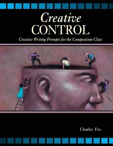 Паперова книга «Creative Control: Creative Writing Prompts for the Composition Class», автор Чарльз Фокс - фото №1