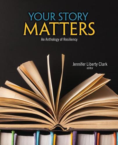 Бумажная книга «Your Story Matters: An Anthology of Resiliency», автор Дженнифер Кларк - фото №1