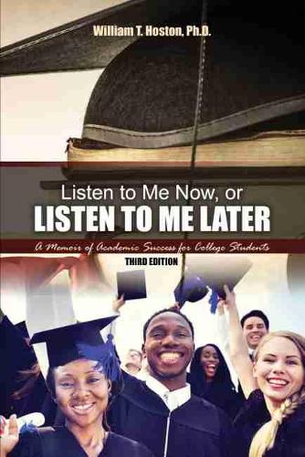Бумажная книга «Listen to Me Now, or Listen to Me Later: A Memoir of Academic Success for College Students», автор Уильям Т. Хостон - фото №1