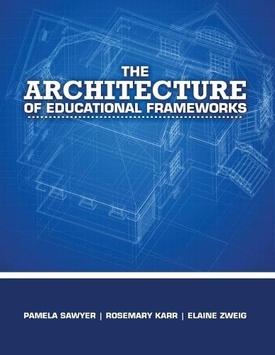 Бумажная книга «The Architecture of Educational Frameworks», авторов Элейн Энн Цвейг, Памела Джин Баллард Сойер, Розмари Карр - фото №1
