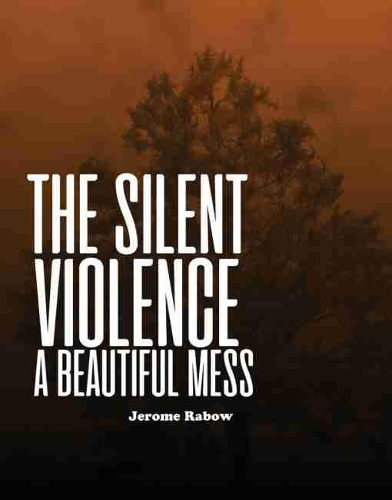 Бумажная книга «The Silent Violence: A Beautiful Mess», автор Джером Рэбоу - фото №1