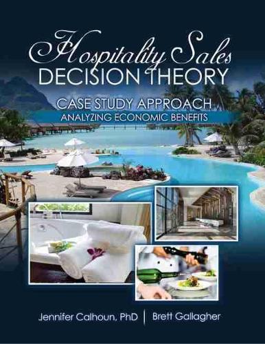 Бумажная книга «Hospitality Sales Decision Theory: Case Study Approach: Analyzing Economic Benefits», авторов Бретт Галлахер, Дженнифер Калхун - фото №1