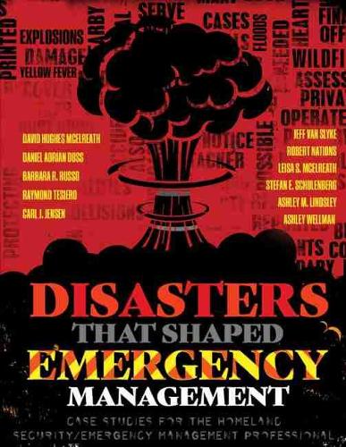 Бумажная книга «Disasters That Shaped Emergency Management: Case Studies for the Homeland Security/Emergency Management Professional», авторов Адриан Досс, Эшли Веллман, Барбара Руссо, Карл Дженсен, Дэвид МакЭлрейт, Джеффри М. Ван Слайк, Лейза Мселреат, Раймонд Чарльз Тесьеро III, Штефан Шуленберг - фото №1