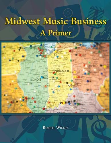 Паперова книга «Midwest Music Business: A Primer», автор Роберт Віллей - фото №1