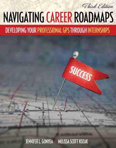 Паперова книга «Navigating Career Roadmaps: Developing Your Professional GPS through Internships», авторів Дженніфер Гонья, Мелісса Козак - фото №1