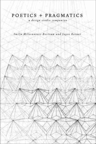 Бумажная книга «Poetics + Pragmatics: A Design Studio Companion», авторов Джойс Рознер, Смиля Милованович-Бертрам - фото №1