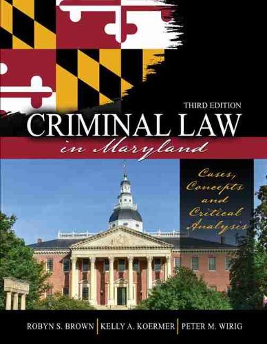 Бумажная книга «Criminal Law in Maryland: Cases, Concepts and Critical Analysis», авторов Келли Кёрмер, Питер М. Вириг, Робин Браун - фото №1