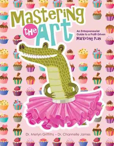 Паперова книга «Mastering the Art: An Entrepreneurial Guide to a Profit-Driven Marketing Plan», авторів Чаннел Джеймс, Мерлін Гріффітс - фото №1