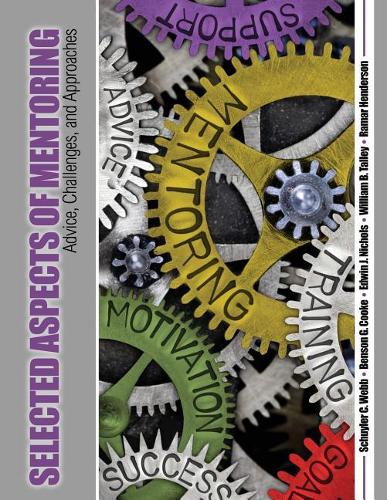 Бумажная книга «Selected Aspects of Mentoring: Advice, Challenges, and Approaches», авторов Бенсон Кук, Nichols And Associates Inc, Рамар Хендерсон, Шуйлер Вебб, Уильям Б. Талли - фото №1