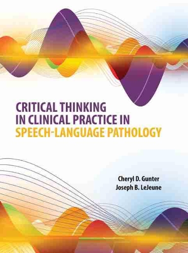Бумажная книга «Critical Thinking in Clinical Practice in Speech-Language Pathology», авторов Шерил Гюнтер, Джозеф Б. Лежен - фото №1