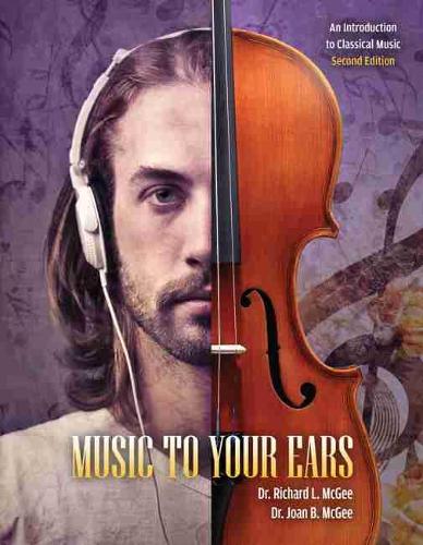 Паперова книга «Music to Your Ears: An Introduction to Classical Music», авторів Джоан Б. МакГі, Річард Л. Макгі - фото №1