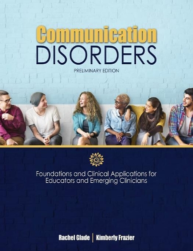 Бумажная книга «Communication Disorders: Foundations and Clinical Applications for Educators and Emerging Clinicians: Preliminary Edition», авторов Кимберли Фрейзер, Рэйчел Глейд - фото №1