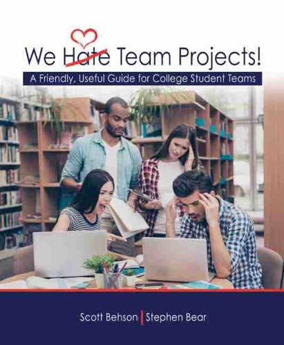 Бумажная книга «We Hate Team Projects! A Friendly, Useful Guide for College Student Teams», авторов Скотт Бехсон, Стивен Беар - фото №1