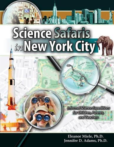Бумажная книга «Science Safaris in New York City: Informal Science Expeditions for Children, Parents, and Teachers», авторов Элеонора Миле, Дженнифер Адамс - фото №1