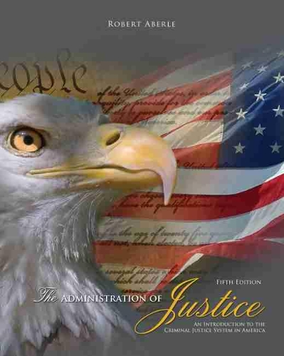 Бумажная книга «The Administration of Justice: An Introduction to the Criminal Justice System in America», автор Роберт Аберле - фото №1