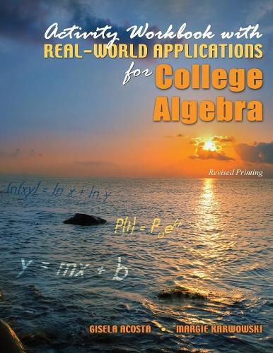 Бумажная книга «Activity Workbook with Real-World Applications for College Algebra», авторов Гизела Акоста, Марджи Карвовски - фото №1