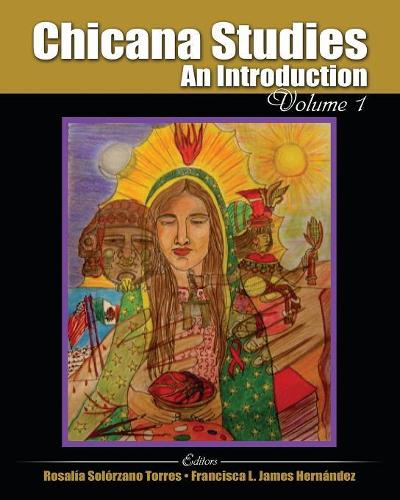 Бумажная книга «Chicana Studies: An Introduction, Volume 1», авторов Франциска Джеймс Эрнандес, Розалия Солорзано - фото №1