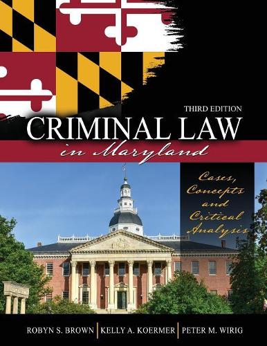 Бумажная книга «Criminal Law in Maryland: Cases, Concepts and Critical Analysis», авторов Келли Кёрмер, Питер М. Вириг, Робин Браун - фото №1